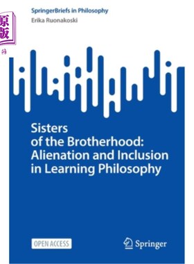 海外直订Sisters of the Brotherhood: Alienation and Inclusion in Learning Philosophy 兄弟姐妹:学习哲学中的异化与包容