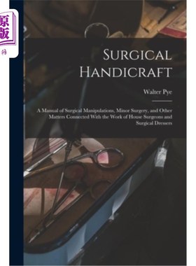 海外直订医药图书Surgical Handicraft: A Manual of Surgical Manipulations, Minor Surgery, and Othe 外科手艺:外科操作