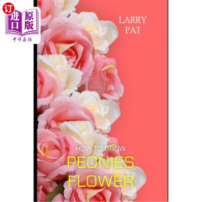 海外直订How to Grow Peonies: The beginners guide to growing, caring and harvesting peoni 如何种植牡丹：初学者指南种