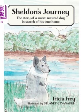 海外直订Sheldon's Journey: The Story of a Sweet-Natured Dog in Search of His True Home 《谢尔顿之旅:一只性情温顺的