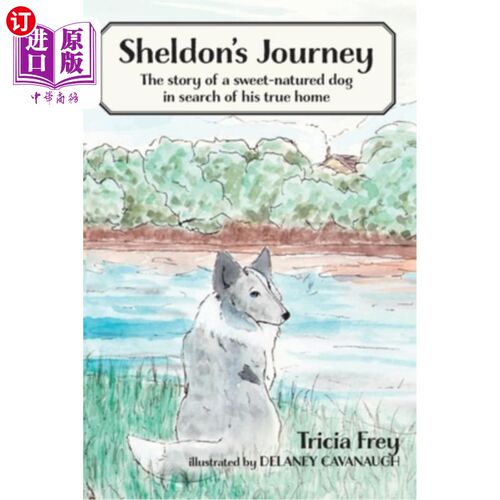 海外直订Sheldon's Journey: The Story of a Sweet-Natured Dog in Search of His True Home 《谢尔顿之旅:一只性情温顺的
