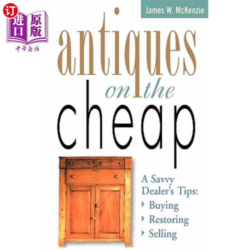 海外直订Antiques on the Cheap: A Savvy Dealer's Tips: Buying, Restoring, Selling 便宜的古董：精明的经销商小贴士：购