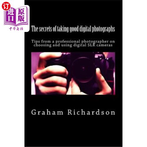 海外直订The secrets of taking good digital photographs: Tips from a professional photogr 拍出好数码照片的秘诀:专业