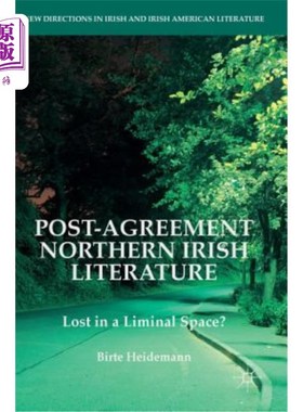 海外直订Post-Agreement Northern Irish Literature: Lost in a Liminal Space? 协议签订后的北爱尔兰文学:迷失在一个阈限