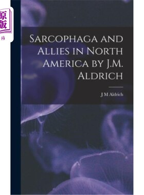 海外直订Sarcophaga and Allies in North America by J.M. Aldrich 《北美的石棺和盟友》作者:J.M.奥尔德里奇