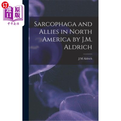 海外直订Sarcophaga and Allies in North America by J.M. Aldrich 《北美的石棺和盟友》作者:J.M.奥尔德里奇