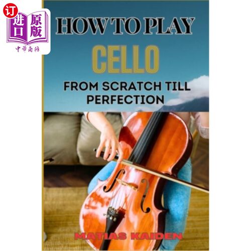 海外直订How to Play Cello from Scratch Till Perfection: Step-By-Step Learning, Essential 如何从零开始演奏大提琴直到