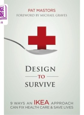 海外直订医药图书Design to Survive: 9 Ways an Ikea Approach Can Fix Health Care & Save Lives 生存的设计：宜家的9种方