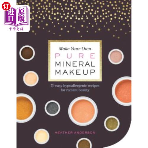 海外直订医药图书Make Your Own Pure Mineral Makeup: 79 Easy Hypoallergenic Recipes for Radiant Be 做你自己的纯矿物化