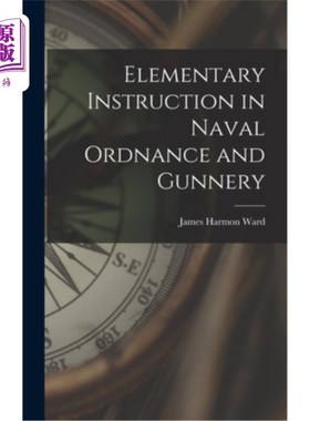 海外直订Elementary Instruction in Naval Ordnance and Gunnery 海军军械和枪械的初级教学