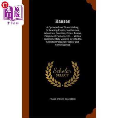 海外直订Kansas: A Cyclopedia of State History, Embracing Events, Institutions, Industrie 堪萨斯州：州历史的百科全书