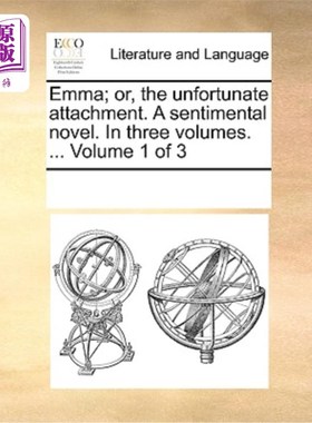 海外直订Emma; Or, the Unfortunate Attachment. a Sentimental Novel. in Three Volumes. ... 艾玛;或者，不幸的依恋。一