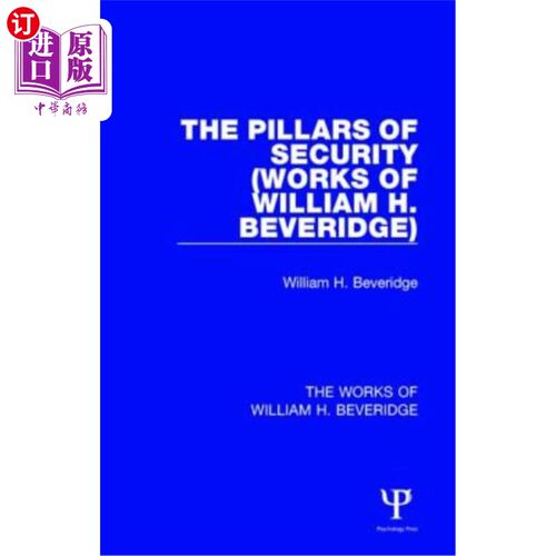 海外直订The Pillars of Security (Works of William H. Beveridge): And Other War-Time Essa 安全支柱（威廉·H·贝弗里奇