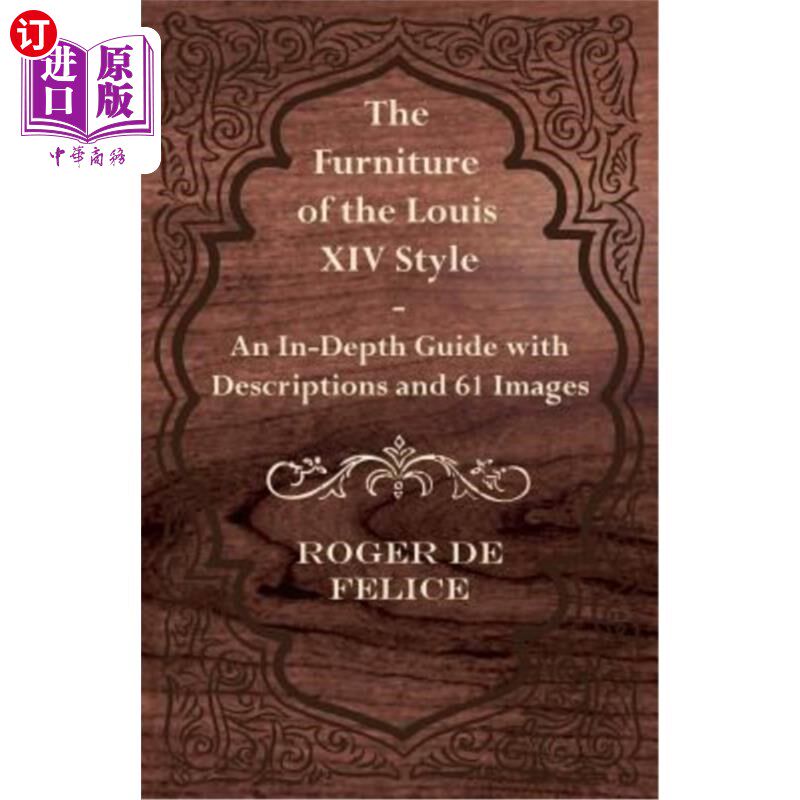 海外直订The Furniture of the Louis XIV Style - An In-Depth Guide with Descriptions and 6 路易十四风格的家具-一个深