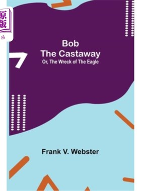 海外直订Bob the Castaway; Or, The Wreck of the Eagle 漂流者鲍勃;或者，鹰的残骸
