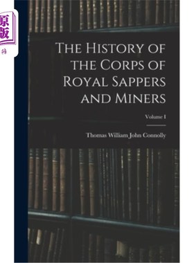 海外直订The History of the Corps of Royal Sappers and Miners; Volume I 英国皇家工兵和矿工兵团的历史卷一