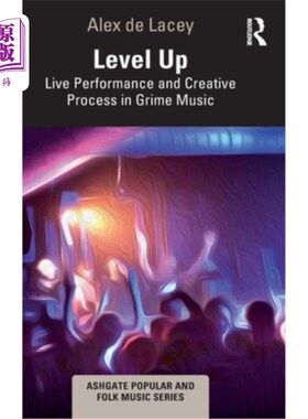 海外直订Level Up: Live Performance and Creative Process in Grime Music 升级:现场表演和创作过程中的污垢音乐