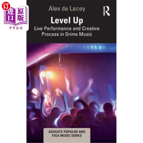 海外直订Level Up: Live Performance and Creative Process in Grime Music 升级:现场表演和创作过程中的污垢音乐