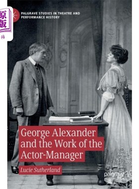 海外直订George Alexander and the Work of the Actor-Manag... 乔治·亚历山大和演员兼经理的工作