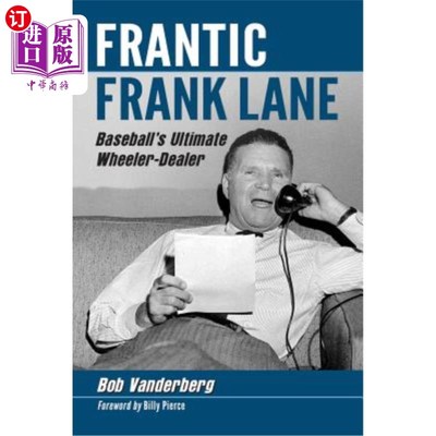 海外直订Frantic Frank Lane: Baseball's Ultimate Wheeler-Dealer 疯狂的弗兰克·莱恩：棒球的终极杀手