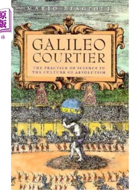 海外直订Galileo, Courtier: The Practice of Science in the Culture of Absolutism 《朝臣伽利略:绝对主义文化中的科学实