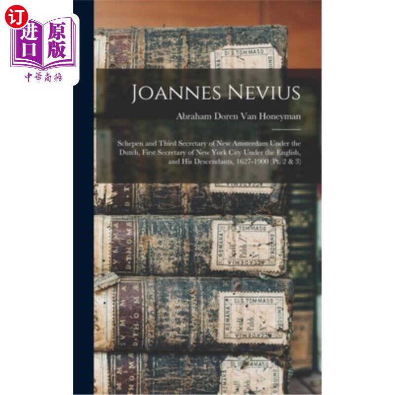 海外直订Joannes Nevius: Schepen and Third Secretary of New Amsterdam Under the Dutch, Fi Joannes Ne