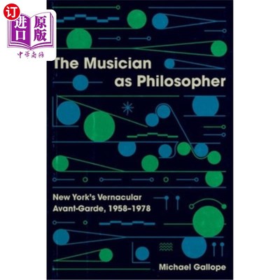 海外直订The Musician as Philosopher: New York's Vernacular Avant-Garde, 1958-1978 作为哲学家的音乐家：纽约白话先锋