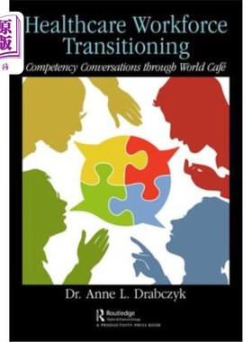海外直订医药图书Healthcare Workforce Transitioning: Competency Conversations Through World Café 医疗工作者队伍转型: