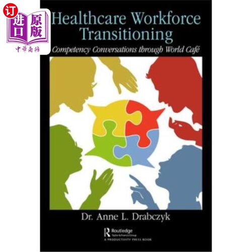 海外直订医药图书Healthcare Workforce Transitioning: Competency Conversations Through World Café 医疗工作者队伍转型: