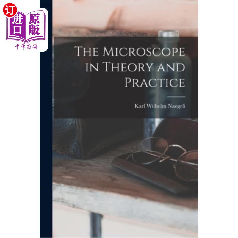 海外直订The Microscope in Theory and Practice 显微镜的理论与实践