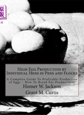 海外直订High Egg Production by Individual Hens in Pens and Flocks: A Complete Guide To P 在围栏和鸡群中，单个母鸡的