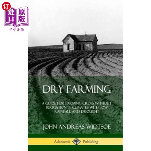 海外直订Dry Farming: A Guide for Farming Crops Without Irrigation in Climates with Low R 旱作农业:在少雨干旱气候下