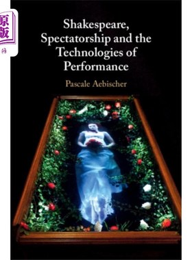 海外直订Shakespeare, Spectatorship and the Technologies ... 莎士比亚，观众观与表演技术