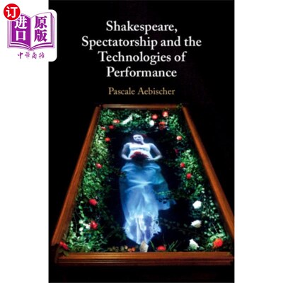 海外直订Shakespeare, Spectatorship and the Technologies ... 莎士比亚，观众观与表演技术