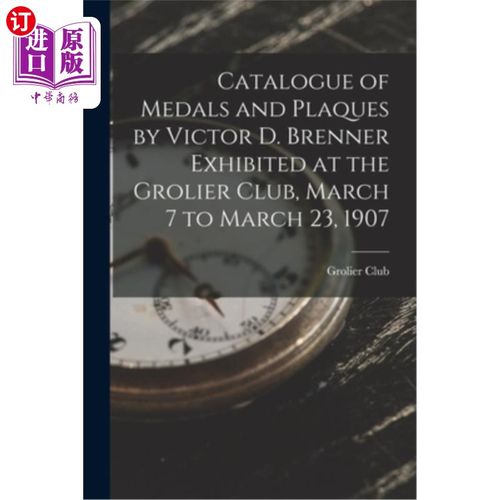海外直订Catalogue of Medals and Plaques by Victor D. Brenner Exhibited at the Grolier Cl 维克多·d·布伦纳的奖章和牌