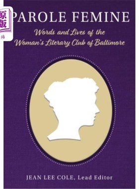 海外直订Parole Femine: Words and Lives of the Woman's Literary Club of Baltimore 《女性假释:巴尔的摩女性文学俱乐部