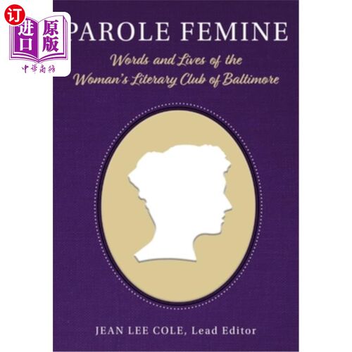 海外直订Parole Femine: Words and Lives of the Woman's Literary Club of Baltimore 《女性假释:巴尔的摩女性文学俱乐部