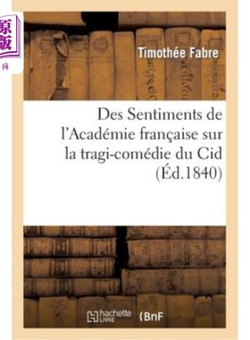 海外直订法语 Des Sentiments de l'Académie Fran?aise Sur La Tragi-Comédie Du Cid, Essai Sur La academi