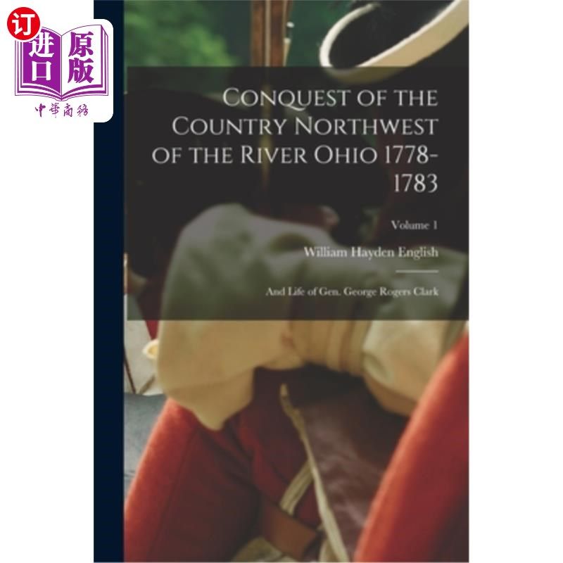 海外直订Conquest of the Country Northwest of the River Ohio 1778-1783: And Life of Gen.  征服俄亥俄河西北的国家1778