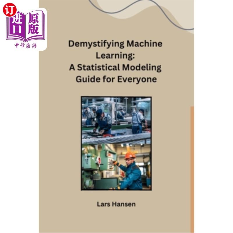 海外直订Demystifying Machine Learning: A Statistical Modeling Guide for Everyone 揭秘机器学习：每个人的统计建模指南