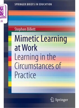 海外直订Mimetic Learning at Work: Learning in the Circumstances of Practice 工作中的模仿学习：在实践中学习