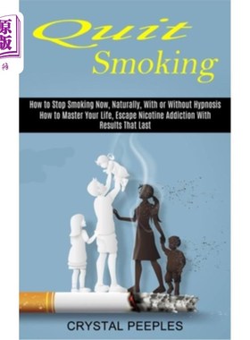 海外直订医药图书Quit Smoking: How to Master Your Life, Escape Nicotine Addiction With Results Th 戒烟:如何掌握你的