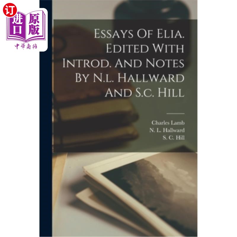 海外直订Essays Of Elia. Edited With Introd. And Notes By N.l. Hallward And S.c. Hill 《以利亚杂记》编辑介绍。n.l.霍