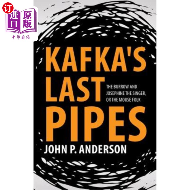 海外直订Kafka's Last Pipes: The Burrow and Josephine the Singer, or the Mouse Folk 卡夫卡的最后一支笛子:洞穴和歌唱