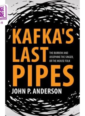 海外直订Kafka's Last Pipes: The Burrow and Josephine the Singer, or the Mouse Folk 卡夫卡的最后一支笛子：洞穴和歌唱