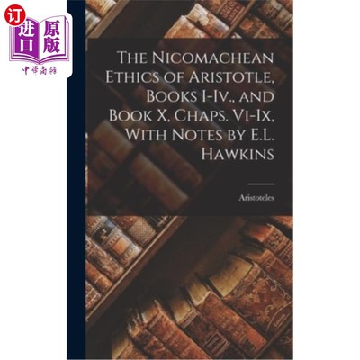 海外直订The Nicomachean Ethics of Aristotle, Books I-Iv., and Book X, Chaps. Vi-Ix, With 亚里士多德的《尼各马可伦理