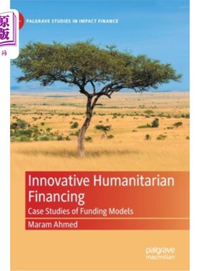 海外直订Innovative Humanitarian Financing: Case Studies of Funding Models 创新的人道主义筹资:筹资模式的案例研究