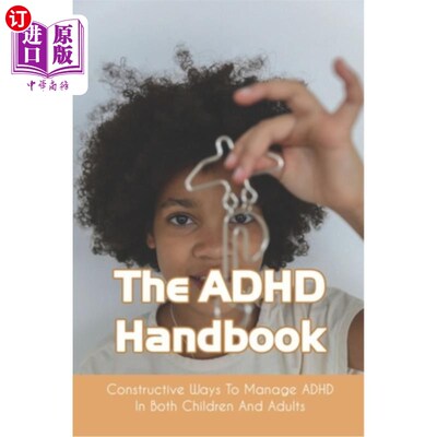 海外直订The ADHD Handbook: Constructive Ways To Manage ADHD In Both Children And Adults: 注意缺陷多动障碍手册:在儿