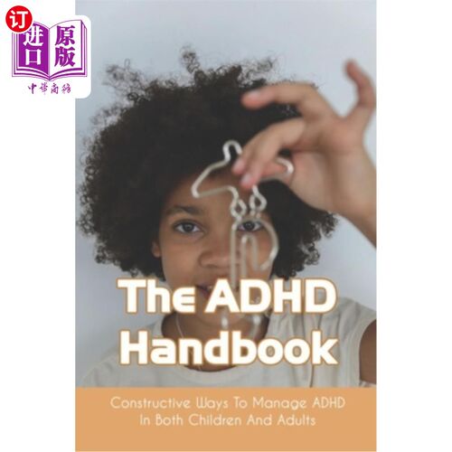 海外直订The ADHD Handbook: Constructive Ways To Manage ADHD In Both Children And Adults: 注意缺陷多动障碍手册:在儿