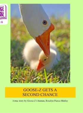 海外直订Goose-Z Gets a Second Chance: A true story by Goose-Z's human, Roselyn Pierce-Sh Goose-Z获得第